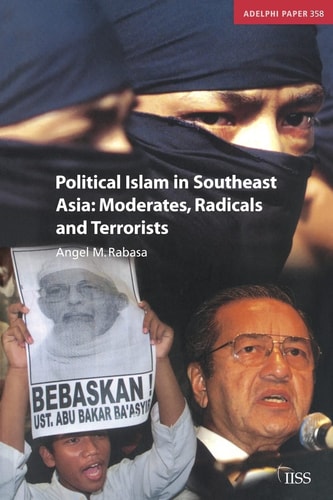 Political Islam in Southeast Asia: Moderates, Radicals and Terrorists