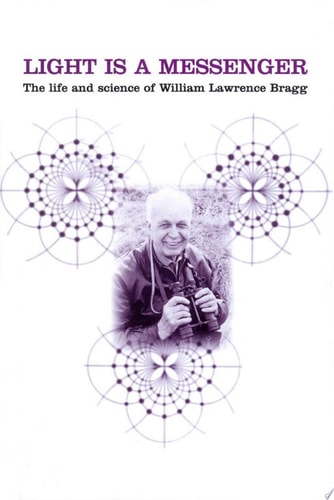 Light is a Messenger The Life and Science of William Lawrence Bragg