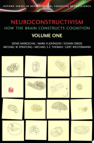 Neuroconstructivism Volume 1: How the Brain Constructs Cognition