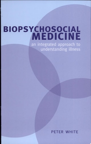 Biopsychosocial Medicine: An Integrated Approach to Understanding Illness