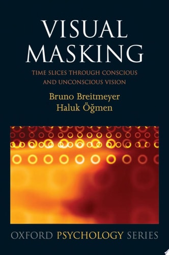 Visual Masking: Time Slices Through Conscious and Unconscious Vision
