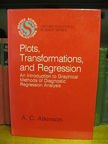 Plots, Transformations, and Regression: An Introduction to Graphical Methods of Diagnostic Regression Analysis
