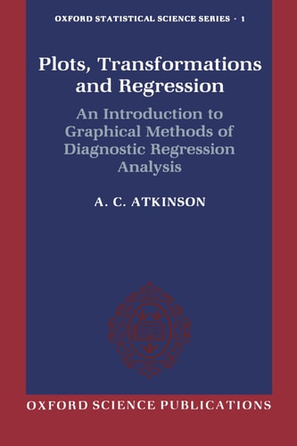 Plots, Transformations, and Regression: An Introduction to Graphical Methods of Diagnostic Regression Analysis