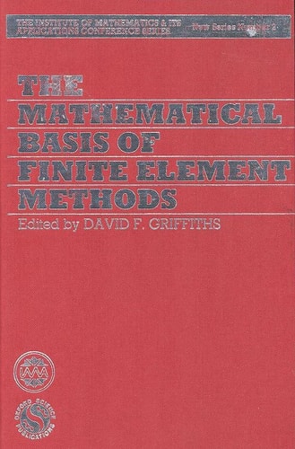 The Mathematical Basis of Finite Element Methods: With Applications to Partial Differential Equations