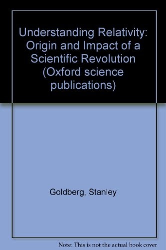Understanding Relativity: Origin and Impact of a Scientific Revolution