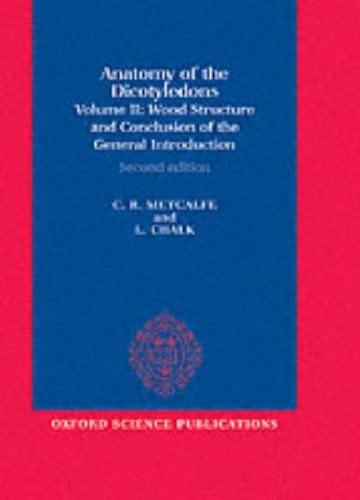 Anatomy of the Dicotyledons: Volume II: Wood Structure and Conclusion of the General Introduction