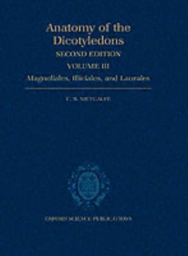 Anatomy of the Dicotyledons: Volume III: Magnoliales, Illiciales, and Laurales
