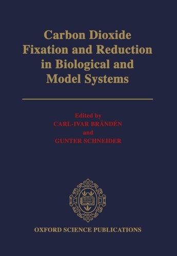 Carbon Dioxide Fixation and Reduction in Biological and Model Systems: Proceedings of the Royal Swedish Academy of Sciences Nobel Symposium 1991