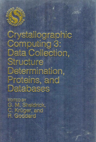 Crystallographic Computing 3: Data Collection, Structure Determination, Proteins, and Databases