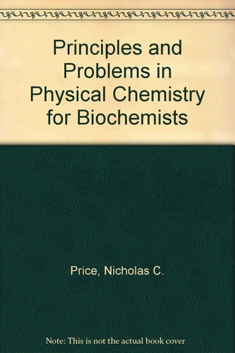 Principles and Problems in Physical Chemistry for Biochemists