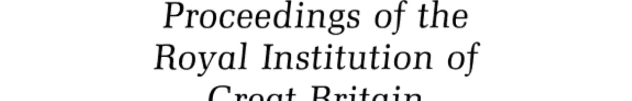 Proceedings of the Royal Institution of Great Britain: Volume 65