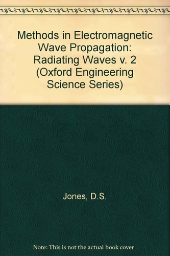 Methods in Electromagnetic Wave Propagation: Volume II: Radiating Waves