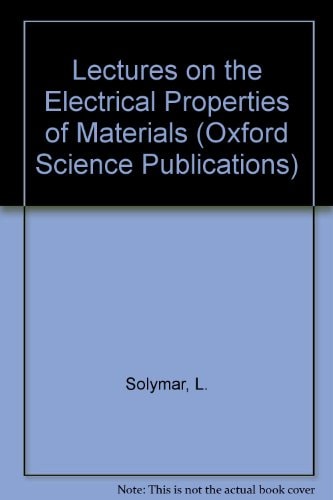 Lectures on the Electrical Properties of Materials (Oxford Science Publications)