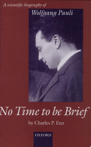 No Time to be Brief A Scientific Biography of Wolfgang Pauli