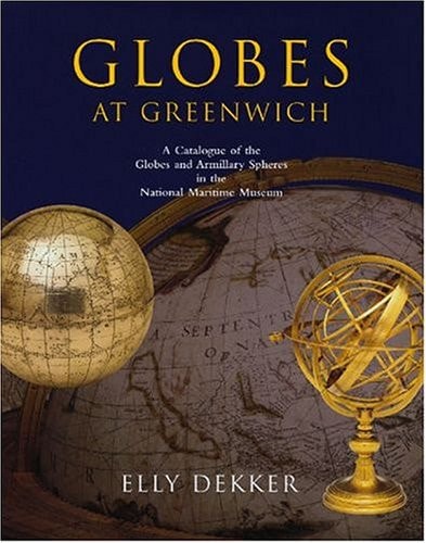 Globes at Greenwich: A Catalogue of the Globes and Armillary Spheres in the National Maritime Museum, Greenwich