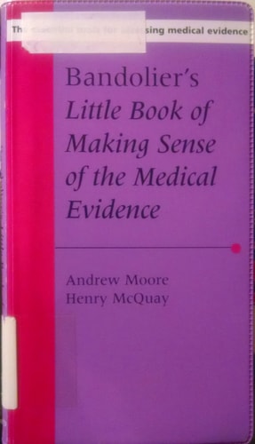 Bandolier's Little Book of Making Sense of the Medical Evidence