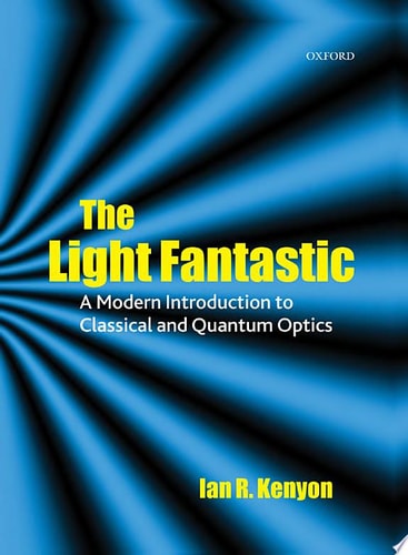 The Light Fantastic: A Modern Introduction to Classical and Quantum Optics