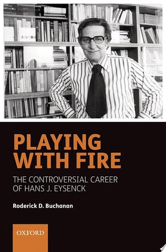 Playing with Fire: The Controversial Career of Hans J. Eysenck