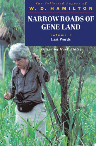 Narrow Roads of Gene Land: The Collected Papers of W. D. Hamilton, Volume 3 - Last Words