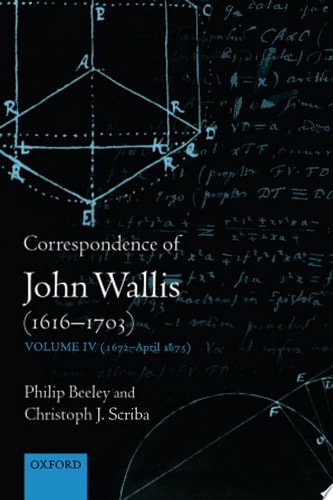 Correspondence of John Wallis, 1616-1703: Vol. 4, 1672-April 1675