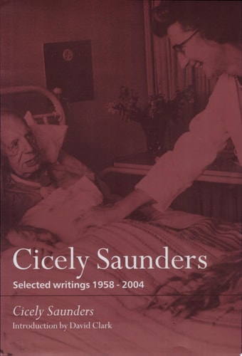 Cicely Saunders: Selected Writings 1958-2004