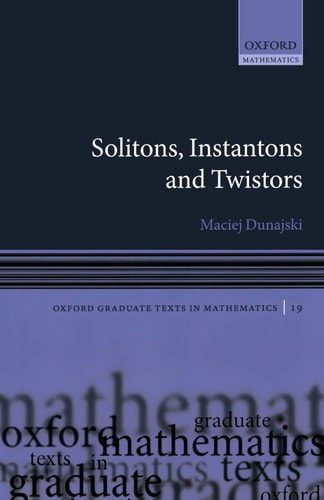 Solitons, Instantons, and Twistors (Oxford Graduate Texts in Mathematics)