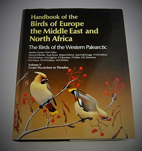 Handbook of the Birds of Europe, the Middle East and North Africa: The Birds of the Western Palearctic, Volume V: Tyrant Flycatchers to Thrushes