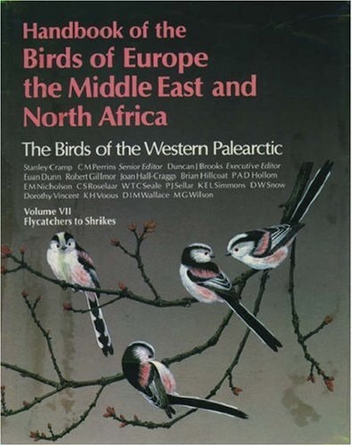 Handbook of the Birds of Europe, the Middle East, and North Africa: The Birds of the Western Palearctic, Volume VII: Flycatchers to Shrikes