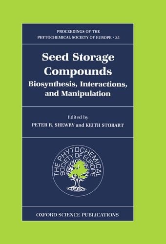 Seed Storage Compounds: Biosynthesis, Interactions and Manipulations