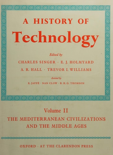A History of Technology, Vol. 2: The Mediterranean Civilizations and the Middle Ages, c.700 B.C. to A.D. 1500