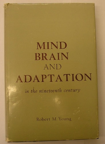Mind, Brain and Adaptation in the Nineteenth Century: Cerebral Localization and Its Biological Context from Gall to Ferrier