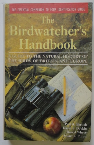 The Birdwatcher's Handbook: A Guide to the Natural History of the Birds of Britain and Europe
