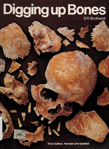 Digging Up Bones: The Excavation, Treatment and Study of Human Skeletal Remains