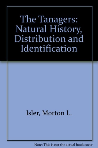 The Tanagers: Natural History, Distribution and Identification