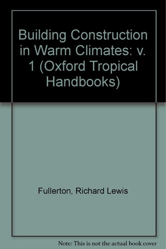 Building Construction in Warm Climates: Volume 1
