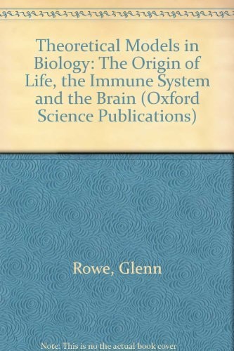 Theoretical Models in Biology: The Origin of Life, the Immune System, and the Brain