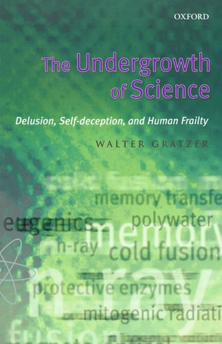 The Undergrowth of Science: Delusion, Self-Deception and Human Frailty