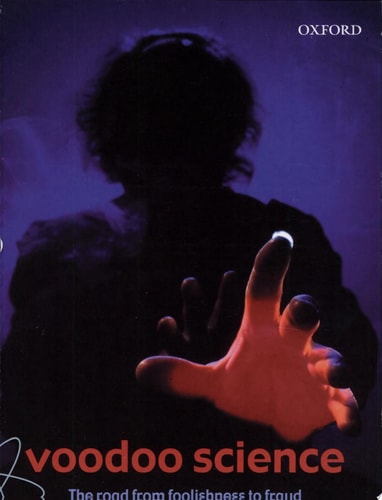 Voodoo Science: The Road from Foolishness to Fraud