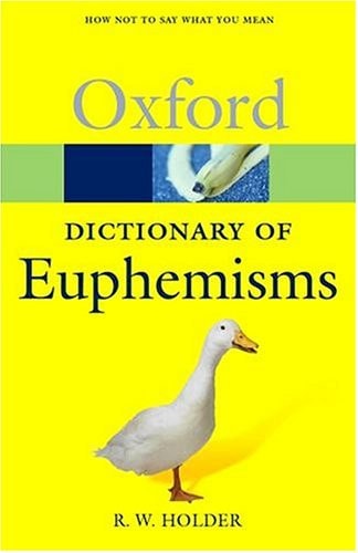 A Dictionary of Euphemisms: How Not To Say What You Mean