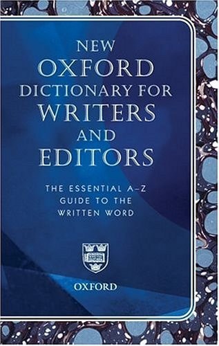 New Oxford Dictionary for Writers and Editors: The Essential A-Z Guide to the Written Word