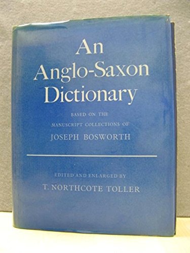 An Anglo-Saxon Dictionary: Based on the Manuscript Collections of Joseph Bosworth