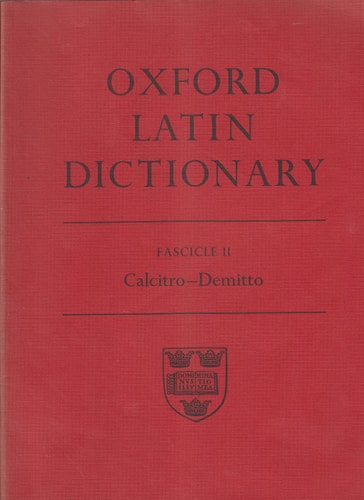 Oxford Latin Dictionary: Fascicle II. Calcito - Demitto