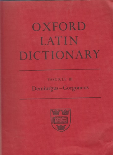 Oxford Latin Dictionary: Fascicle III. Demiurgus - Gorgoneus