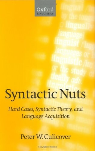 Syntactic Nuts: Hard Cases, Syntactic Theory, and Language Acquisition (Foundations of Grammar)