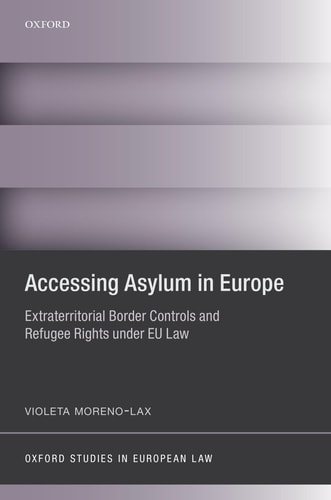 Accessing Asylum in Europe: Extraterritorial Border Controls and Refugee Rights under EU Law
