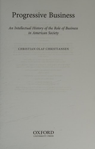Progressive Business: An Intellectual History of the Role of Business in American Society