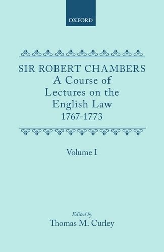 A Course of Lectures on the English Law Delivered at the University of Oxford 1767-1773: Volume I