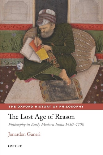 The Lost Age of Reason: Philosophy in Early Modern India 1450-1700