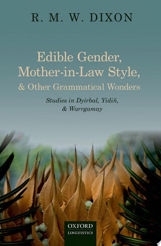 Edible Gender, Mother-In-Law Style, and Other Grammatical Wonders: Studies in Dyirbal, Yidin, and Warrgamay