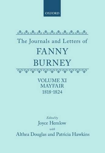 The Journals and Letters of Fanny Burney (Madame D'Arblay) Volume XI: Mayfair 1818-1824: Letters 1180-1354
